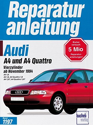 Audi A4: Vierzylinder ab November 1994. A4 1,6; A4 1,8; A4 Quattro 1,8; A4 1,8 T; A4 Quattro 1,8 T (Reparaturanleitungen)